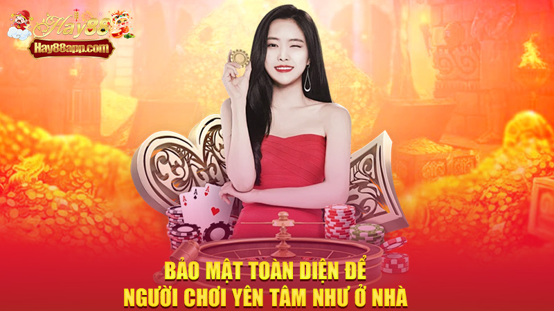 Bảo mật toàn diện để người chơi yên tâm như ở nhà