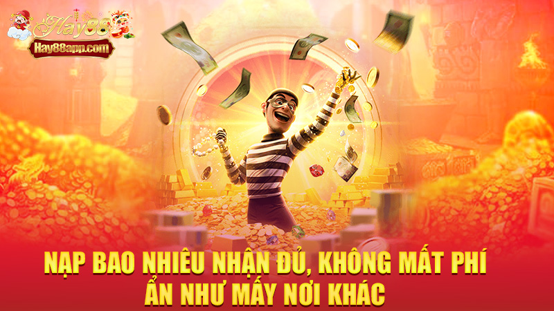 Nạp bao nhiêu nhận đủ, không mất phí ẩn như mấy nơi khác