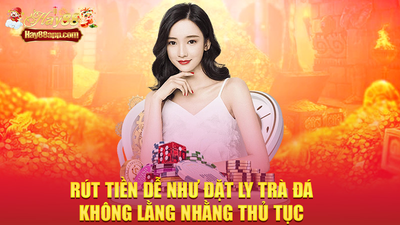 Rút tiền dễ như đặt ly trà đá – không lằng nhằng thủ tục