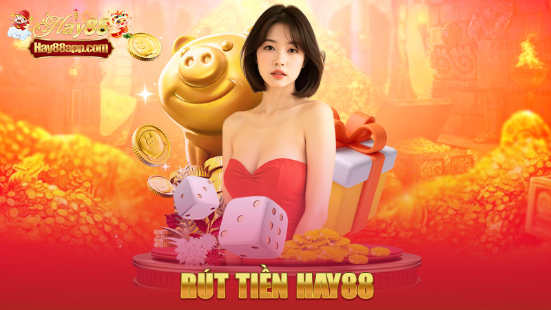 Rút tiền Hay88 – Thắng là rút, tiền về nhanh như gió
